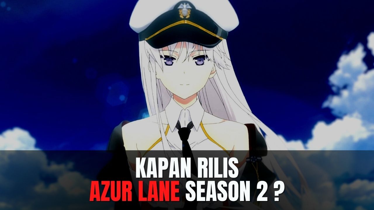 Kapan Rilis Azur Lane Season 2? Simak Ulasannya di Sini!